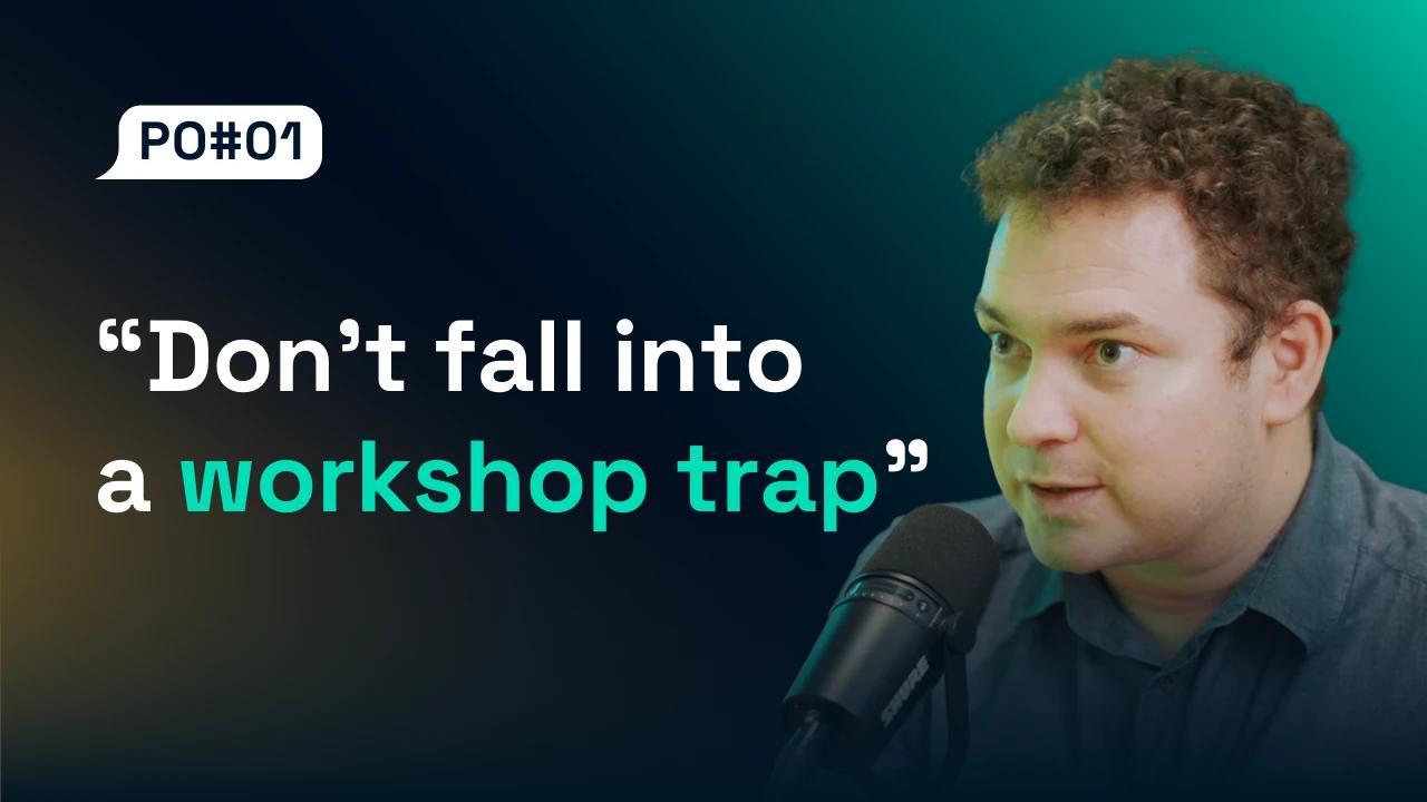 Product Odyssey #01 How not to fall into a workshop trap?